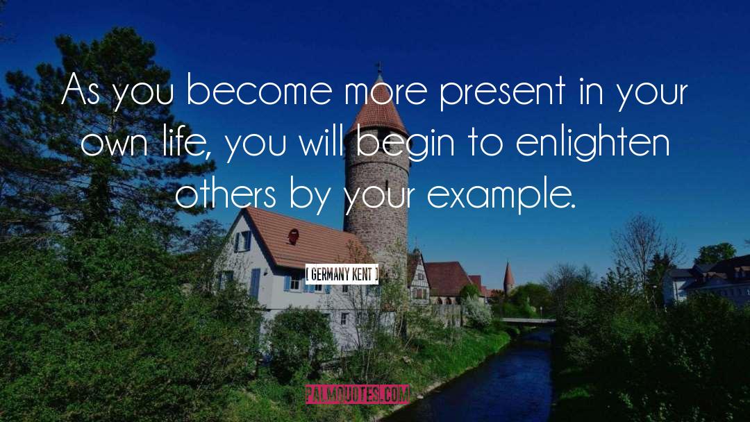 Enlighten Others quotes by Germany Kent