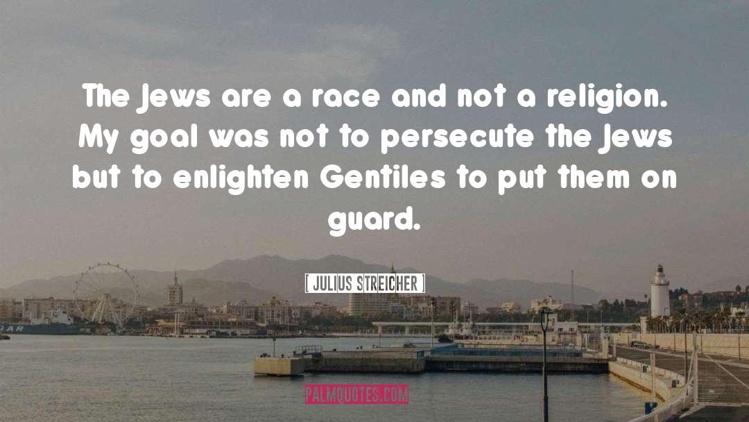 Enlighten quotes by Julius Streicher