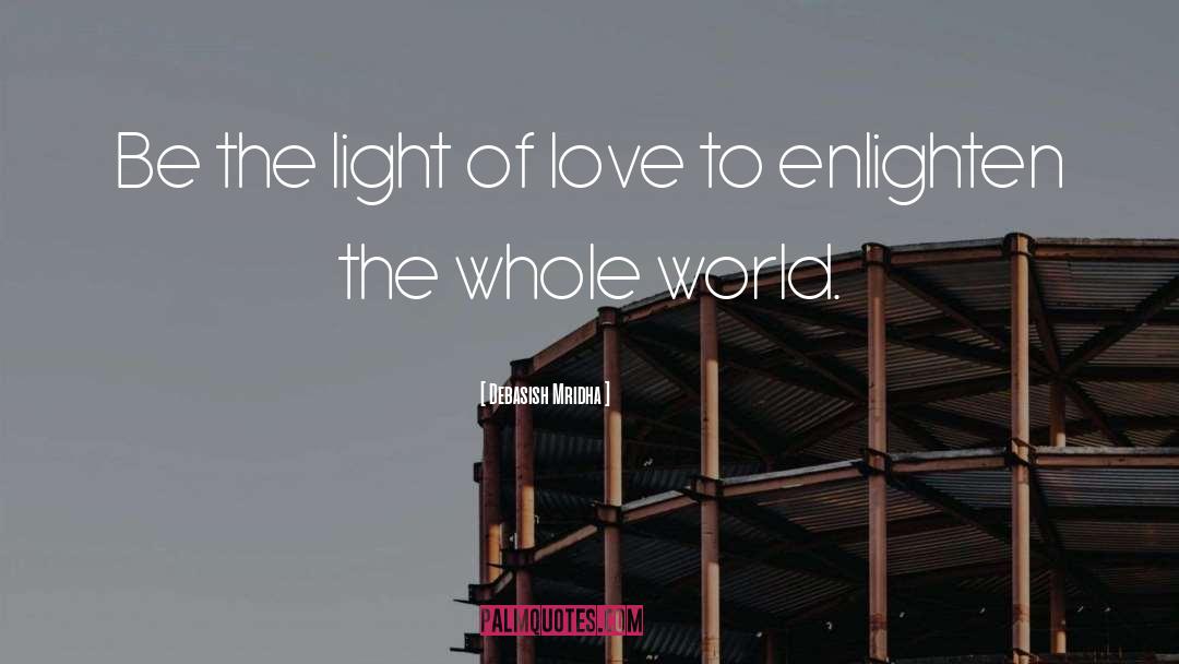 Enlighten The Whole World quotes by Debasish Mridha