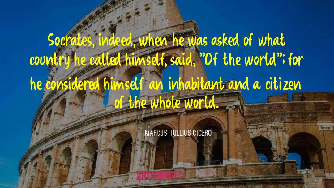 Enlighten The Whole World quotes by Marcus Tullius Cicero