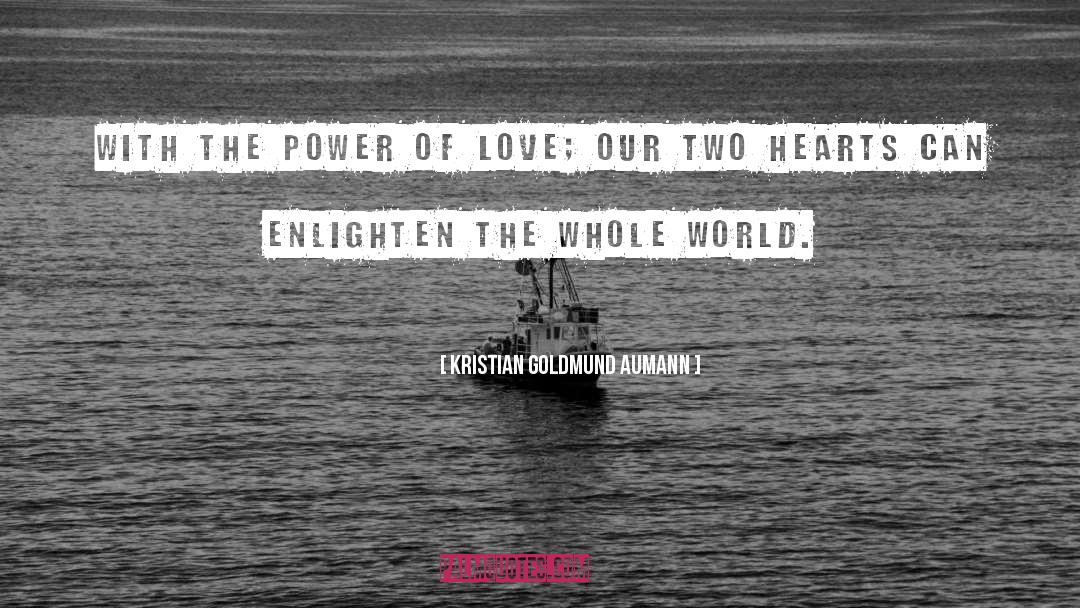 Enlighten The Whole World quotes by Kristian Goldmund Aumann