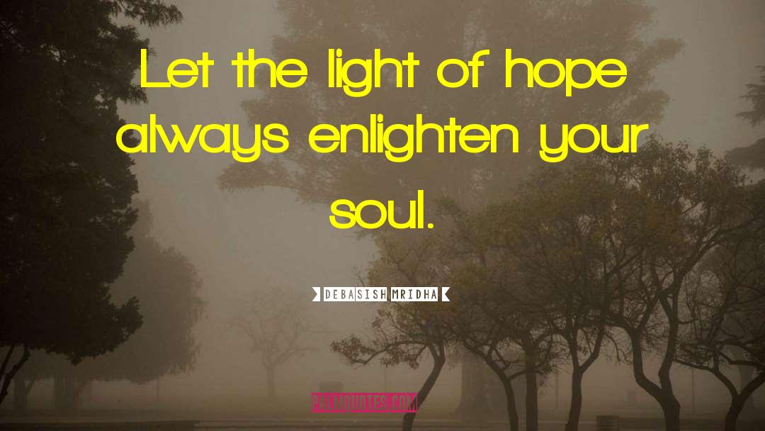 Enlighten Your Soul quotes by Debasish Mridha