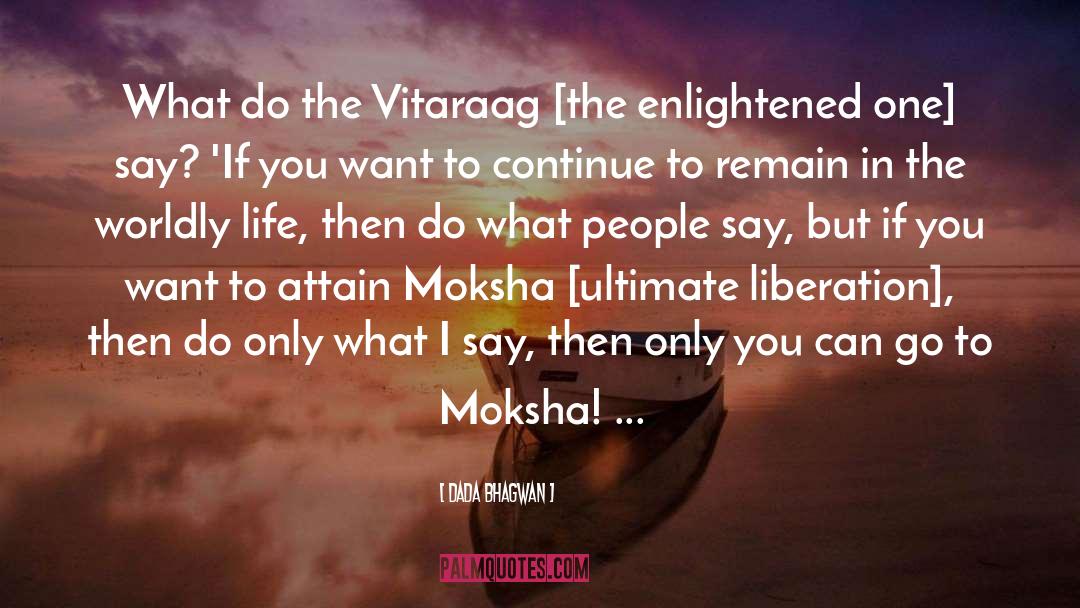 Enlightened One quotes by Dada Bhagwan