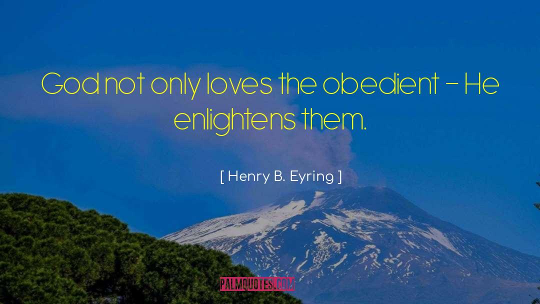 Enlightens quotes by Henry B. Eyring