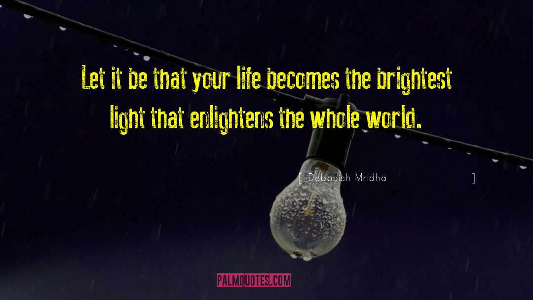 Enlightens The Whole World quotes by Debasish Mridha