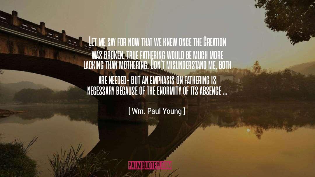 Enormity quotes by Wm. Paul Young