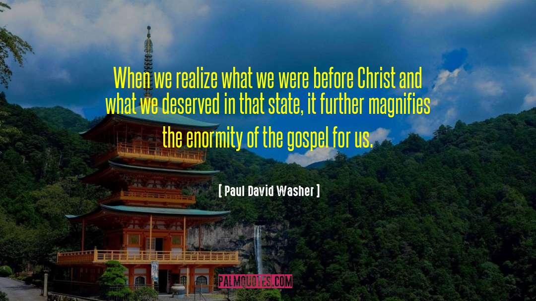 Enormity quotes by Paul David Washer