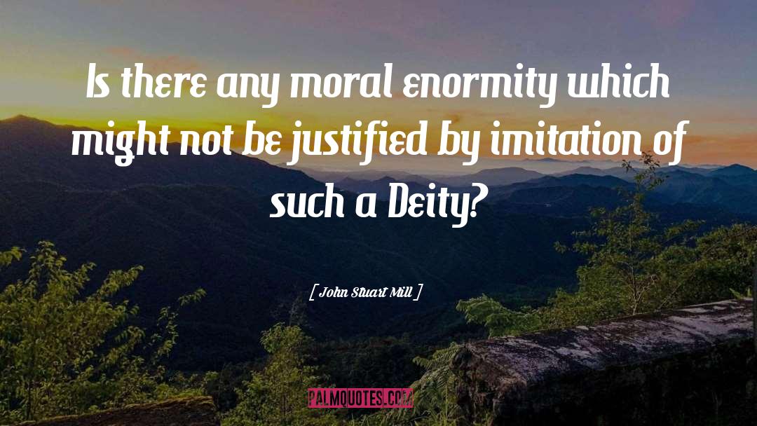 Enormity quotes by John Stuart Mill