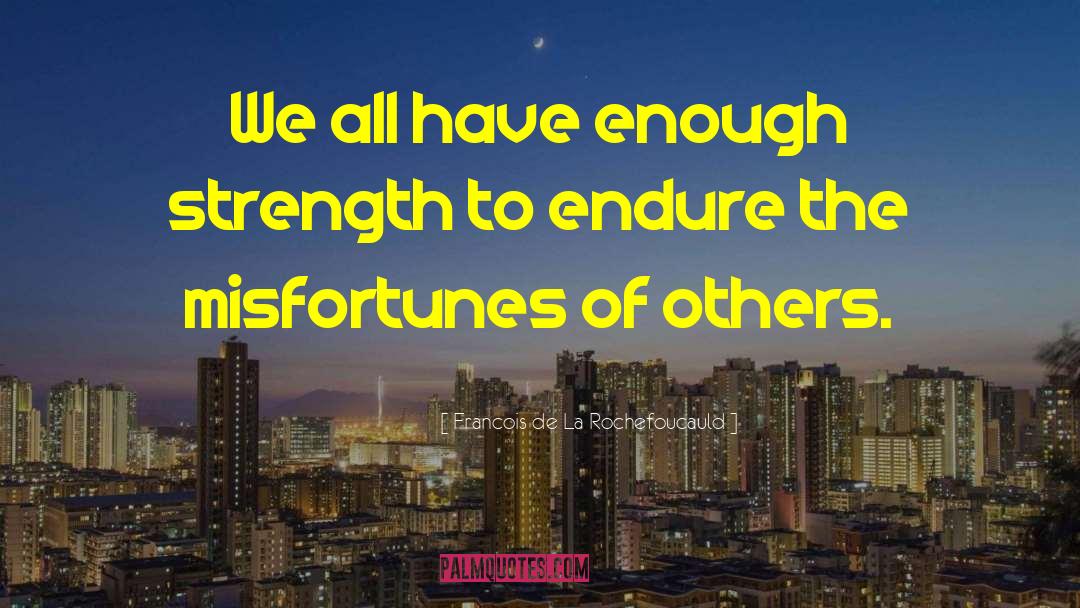 Enough Chances quotes by Francois De La Rochefoucauld