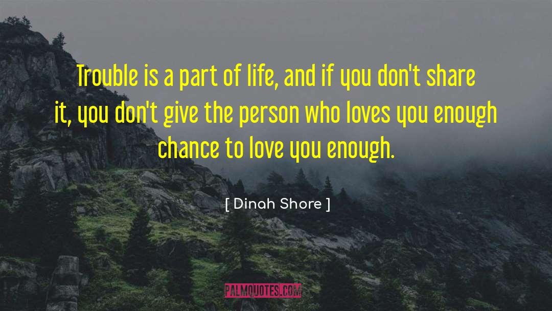 Enough Love quotes by Dinah Shore