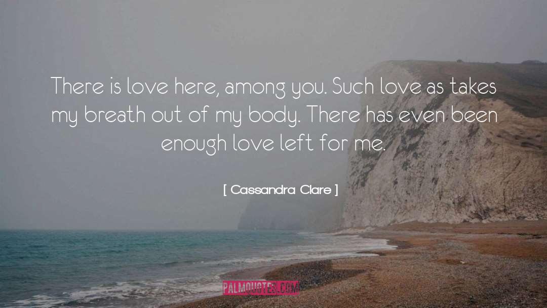 Enough Love quotes by Cassandra Clare