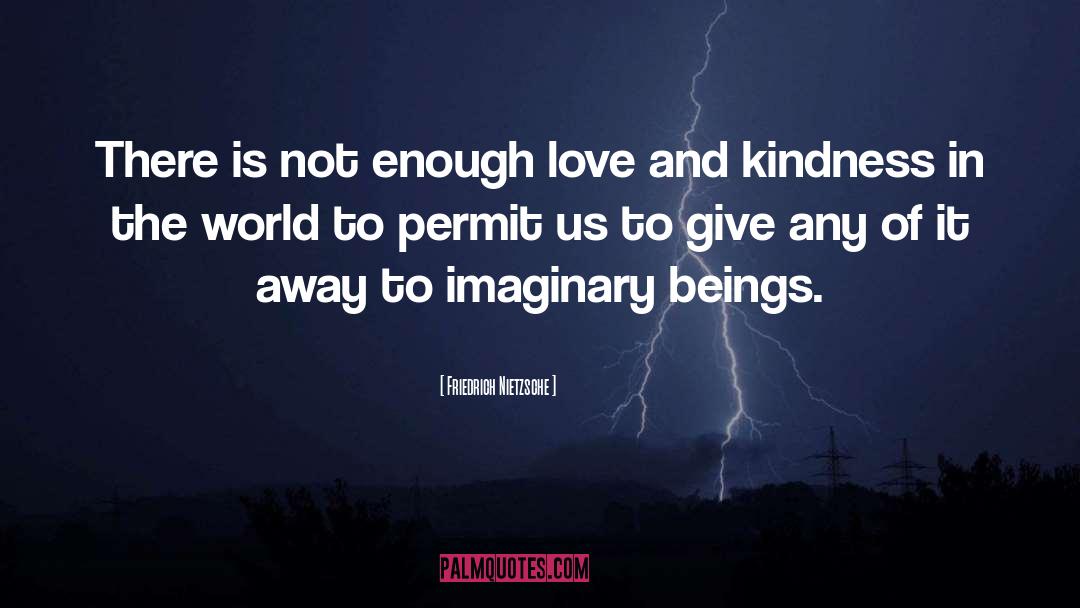 Enough Love quotes by Friedrich Nietzsche