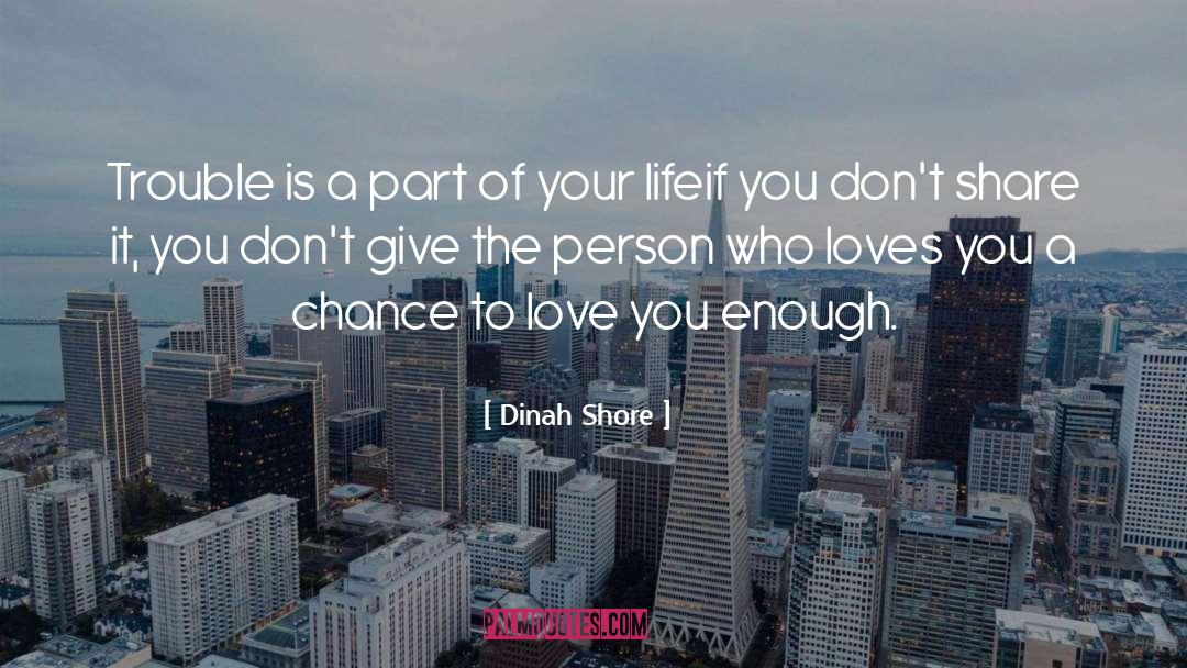 Enough Love quotes by Dinah Shore