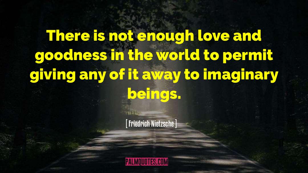 Enough Love quotes by Friedrich Nietzsche