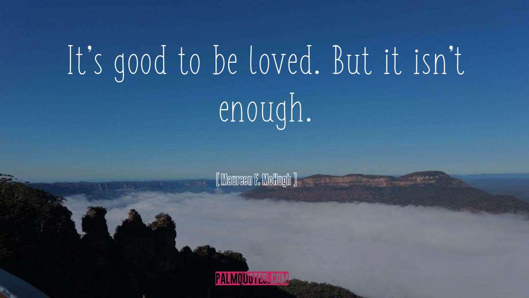 Enough Love quotes by Maureen F. McHugh