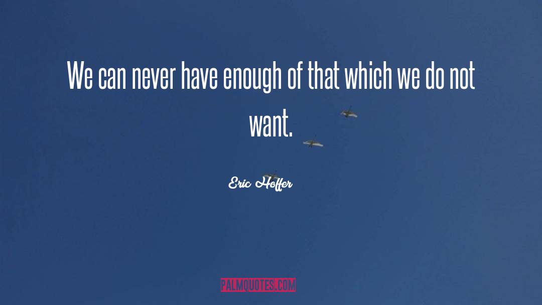 Enough quotes by Eric Hoffer