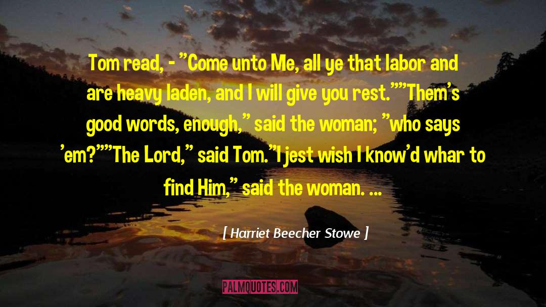 Enough Said quotes by Harriet Beecher Stowe