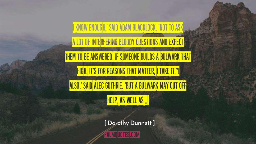 Enough Said quotes by Dorothy Dunnett
