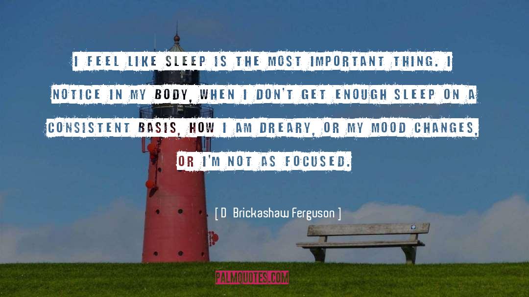 Enough Sleep quotes by D'Brickashaw Ferguson