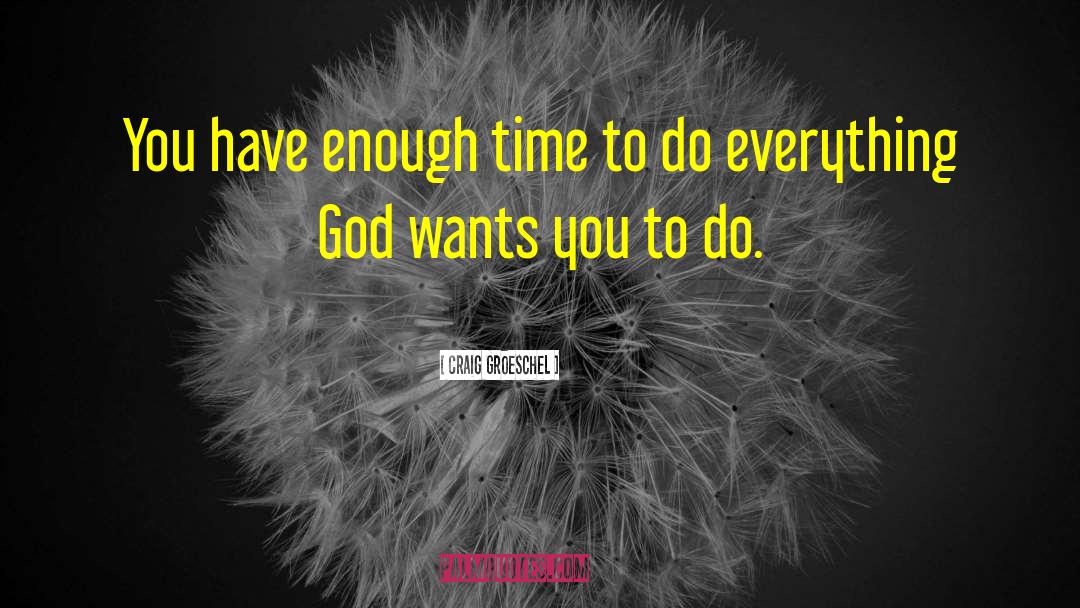 Enough Time quotes by Craig Groeschel