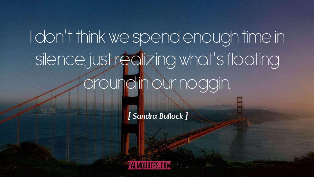 Enough Time quotes by Sandra Bullock