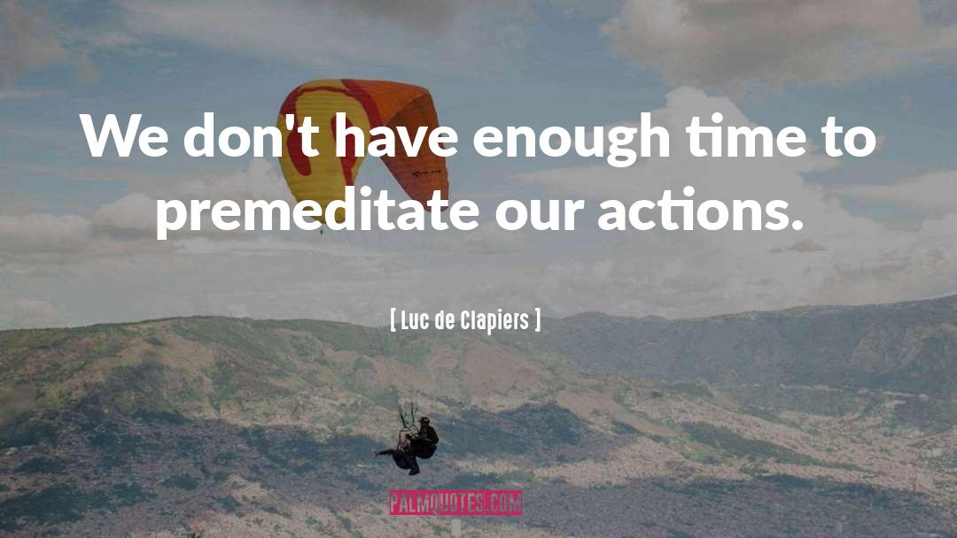 Enough Time quotes by Luc De Clapiers
