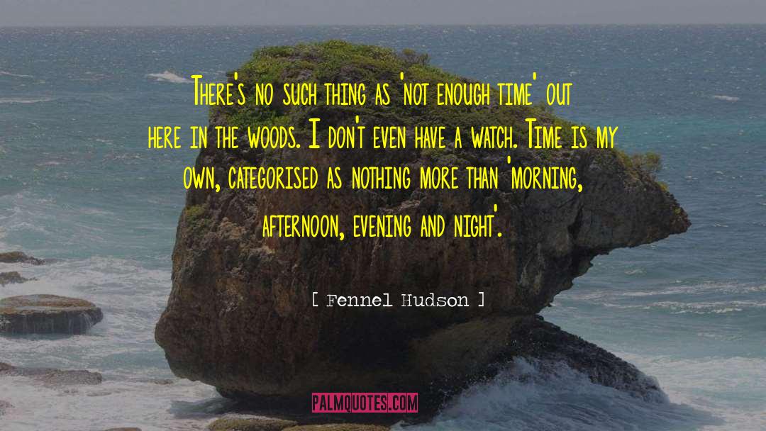 Enough Time quotes by Fennel Hudson