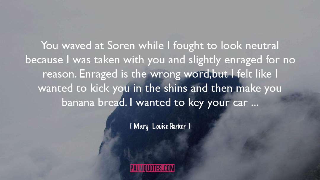 Enraged quotes by Mary-Louise Parker