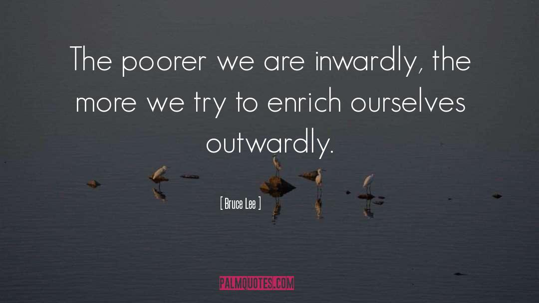 Enrich Ourselves quotes by Bruce Lee