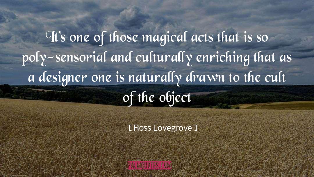 Enriching quotes by Ross Lovegrove