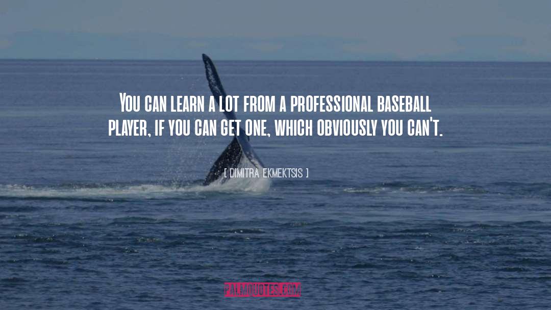 Ensberg In Mlb quotes by Dimitra Ekmektsis