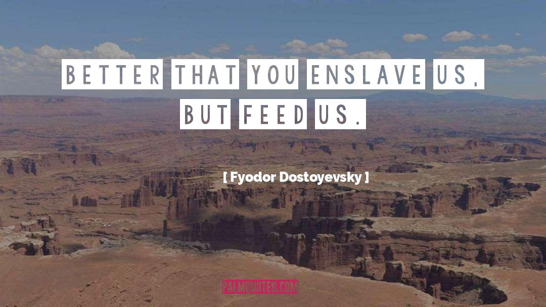 Enslave quotes by Fyodor Dostoyevsky
