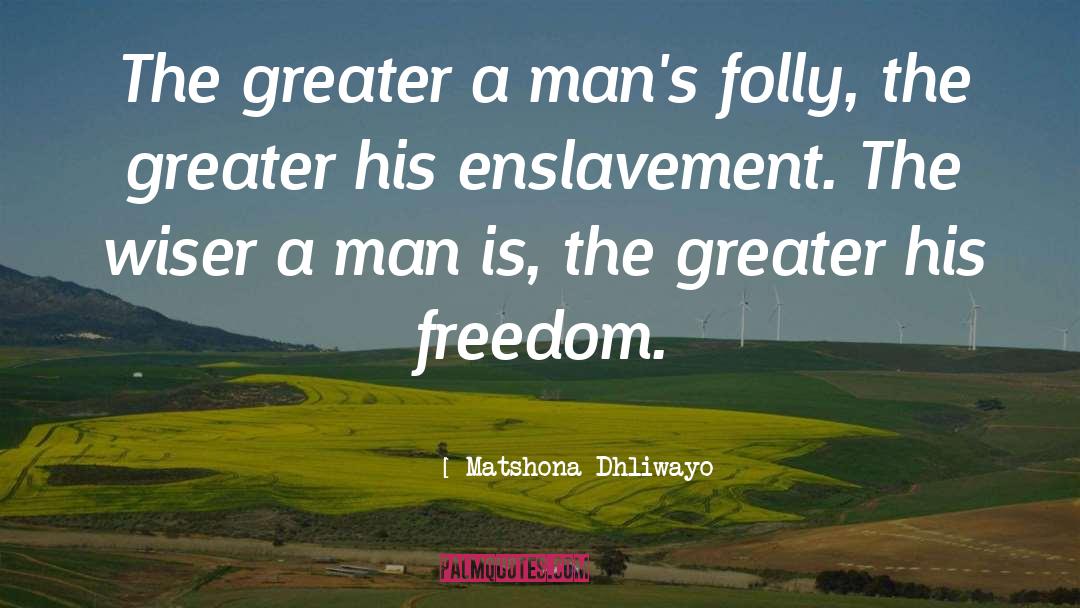 Enslavement quotes by Matshona Dhliwayo