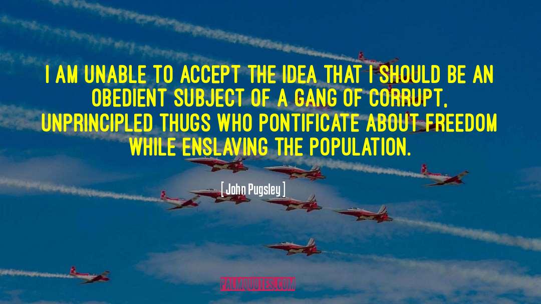 Enslaving quotes by John Pugsley