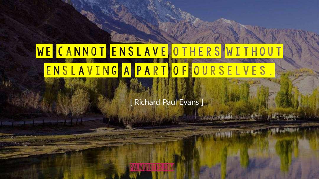 Enslaving quotes by Richard Paul Evans