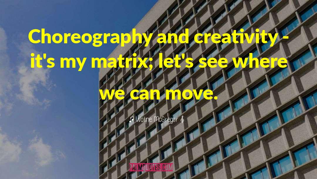 Enter The Matrix quotes by Wayne McGregor