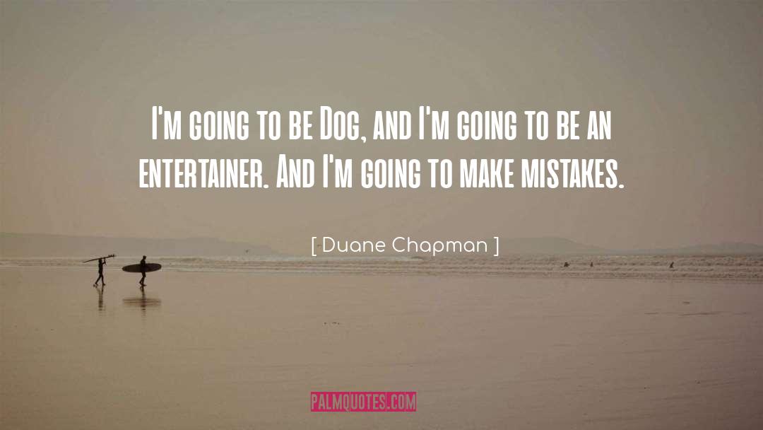 Entertainer quotes by Duane Chapman
