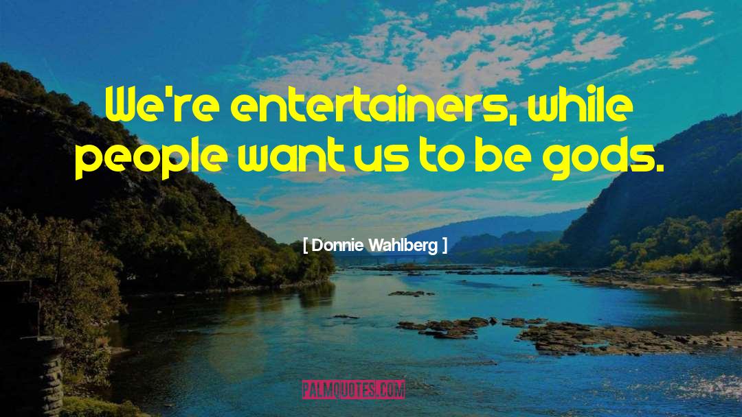 Entertainers quotes by Donnie Wahlberg