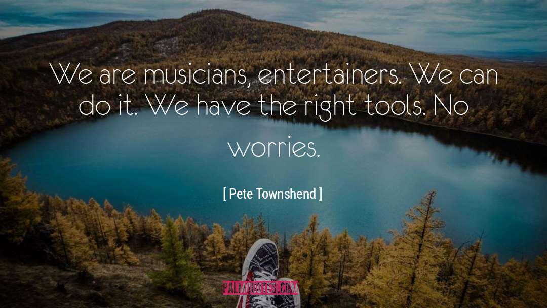 Entertainers quotes by Pete Townshend