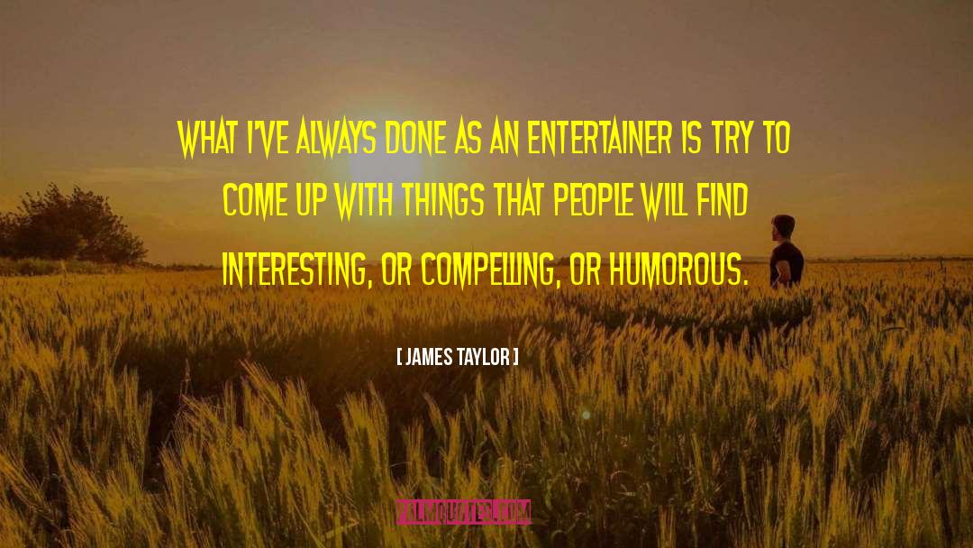 Entertainers quotes by James Taylor