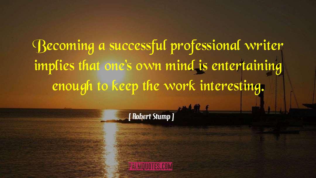 Entertaining quotes by Robert Stump