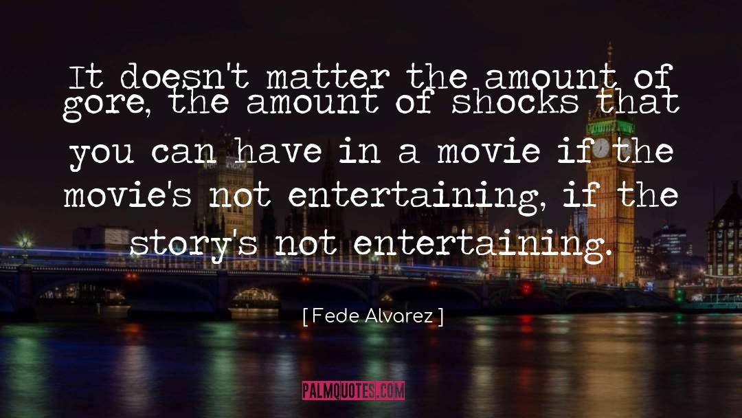 Entertaining quotes by Fede Alvarez