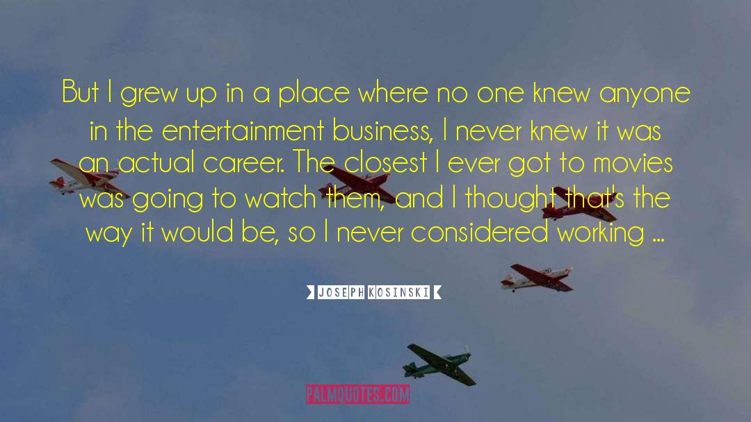 Entertainment Business quotes by Joseph Kosinski