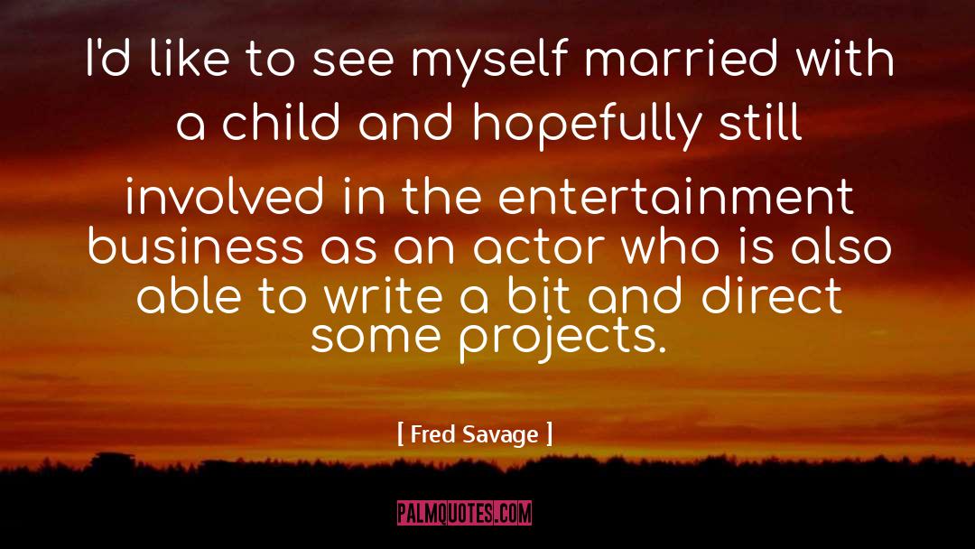 Entertainment Business quotes by Fred Savage