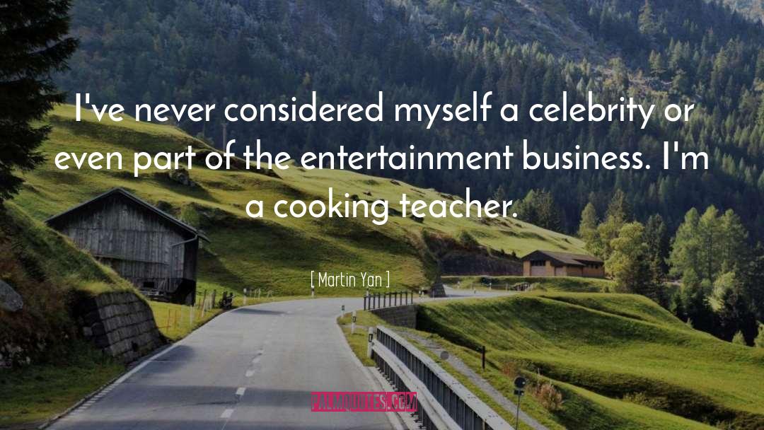 Entertainment Business quotes by Martin Yan