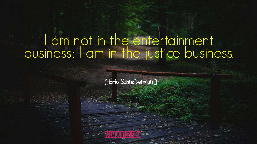 Entertainment Business quotes by Eric Schneiderman