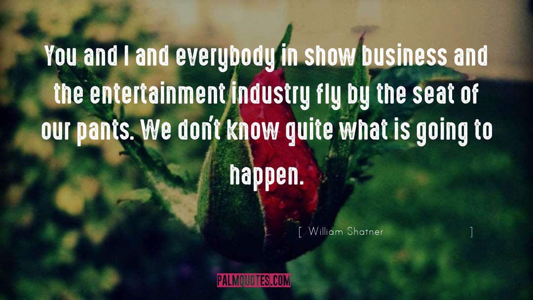 Entertainment Industry quotes by William Shatner