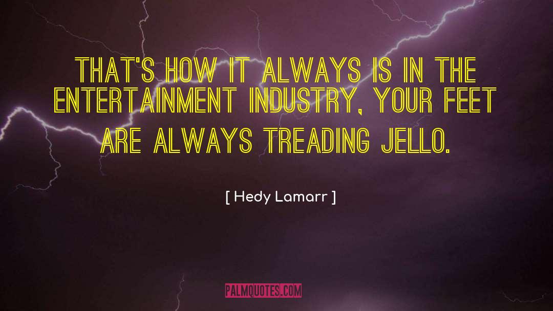 Entertainment Industry quotes by Hedy Lamarr
