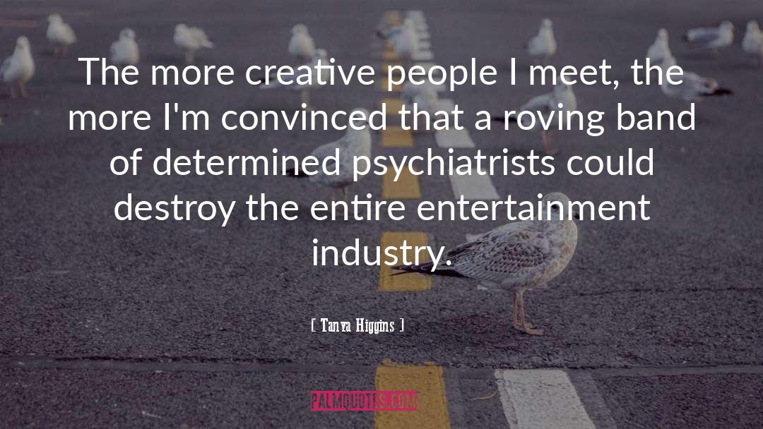 Entertainment Industry quotes by Tanya Higgins