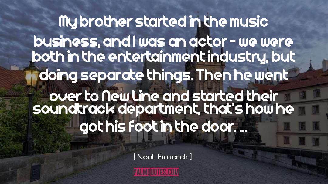 Entertainment Industry quotes by Noah Emmerich